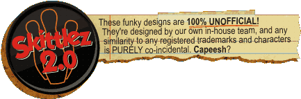 These Funky Designs are 100% UNOFFICIAL!  They're designed by our own in-house team, and any similarity to any registered trademarks 
and characters is PURELY co-incidental.  Capeesh? 